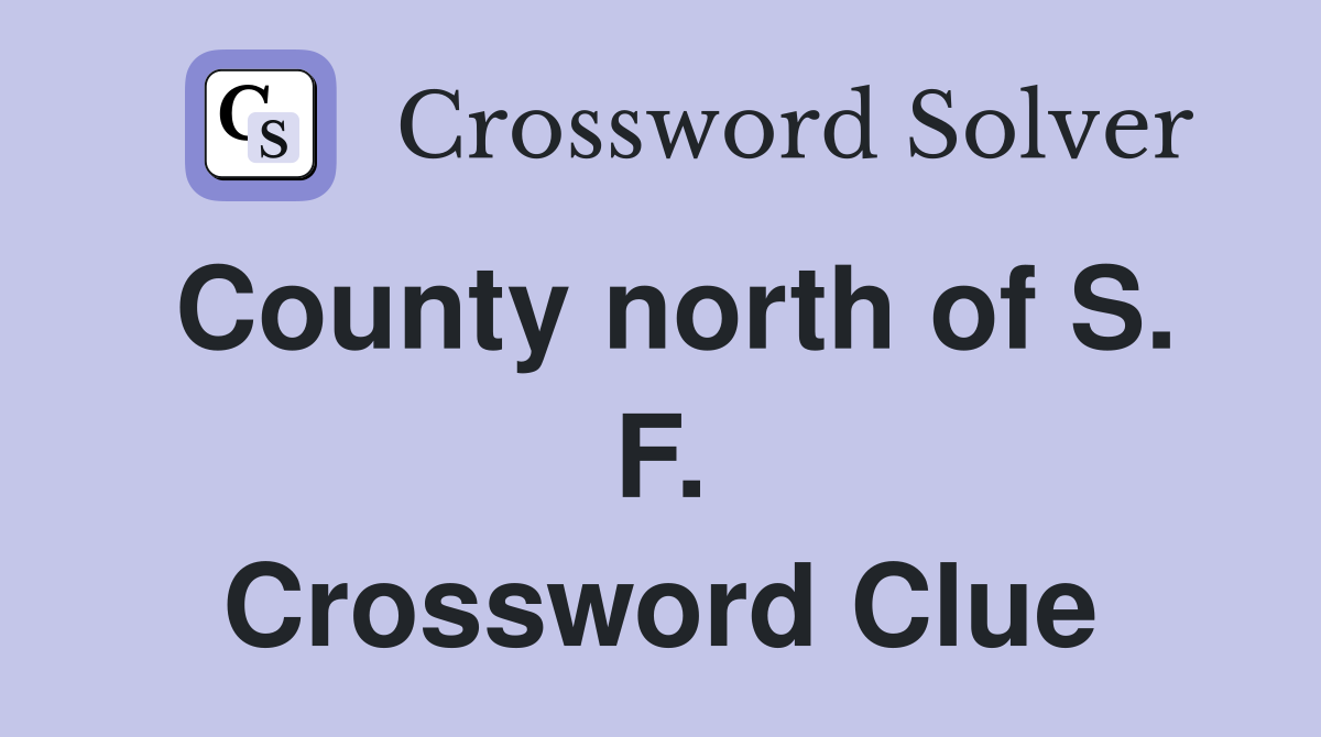 County north of S. F. Crossword Clue