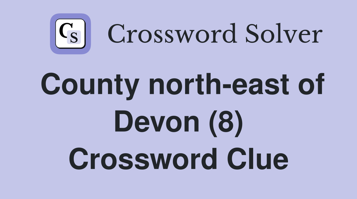 County north-east of Devon (8) Crossword Clue