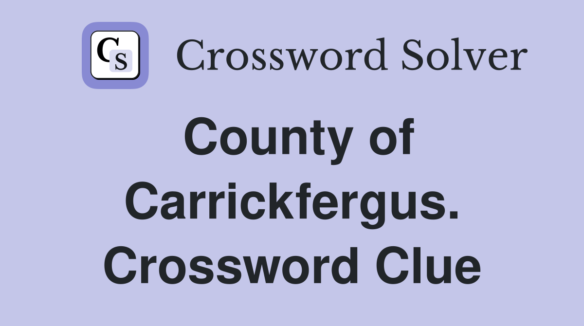 County of Carrickfergus. Crossword Clue