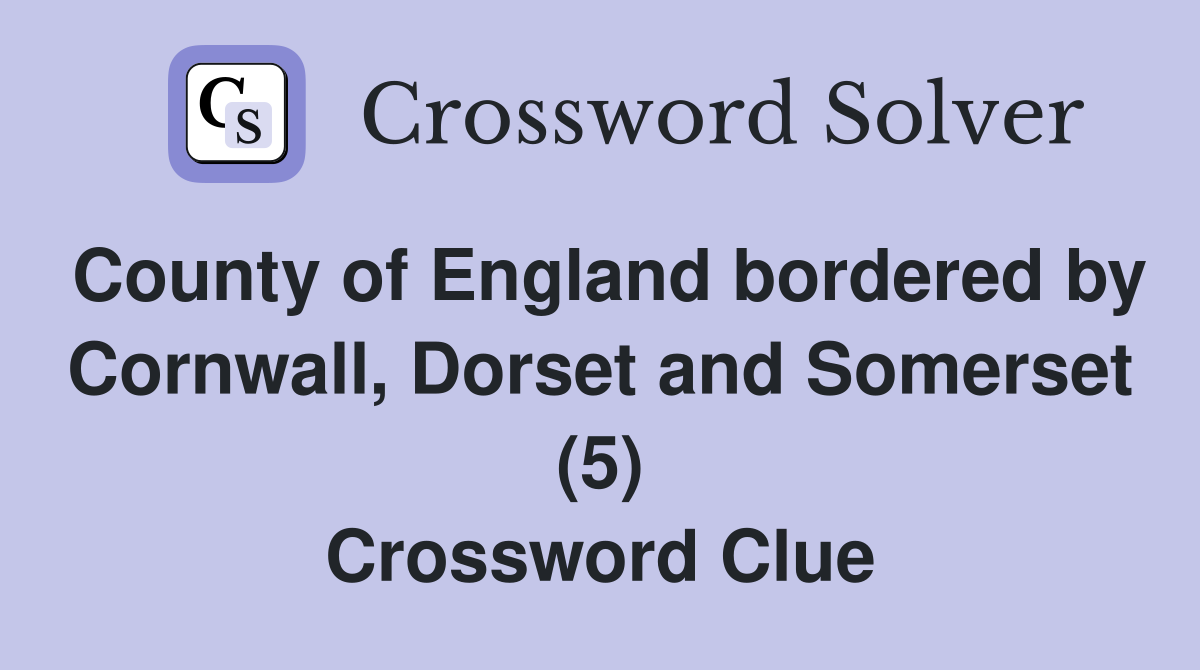 County of England bordered by Cornwall, Dorset and Somerset (5) Crossword Clue