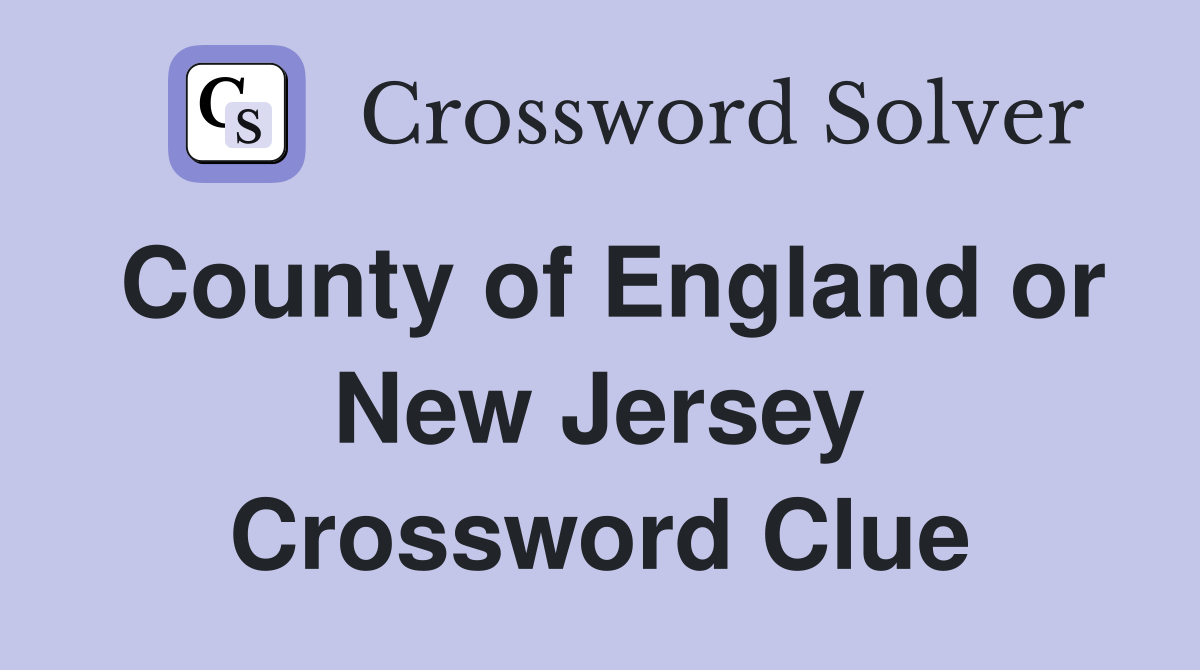 County of England or New Jersey Crossword Clue