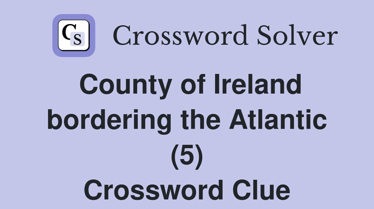 County of Ireland bordering the Atlantic (5) Crossword Clue