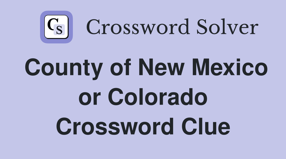 County of New Mexico or Colorado Crossword Clue