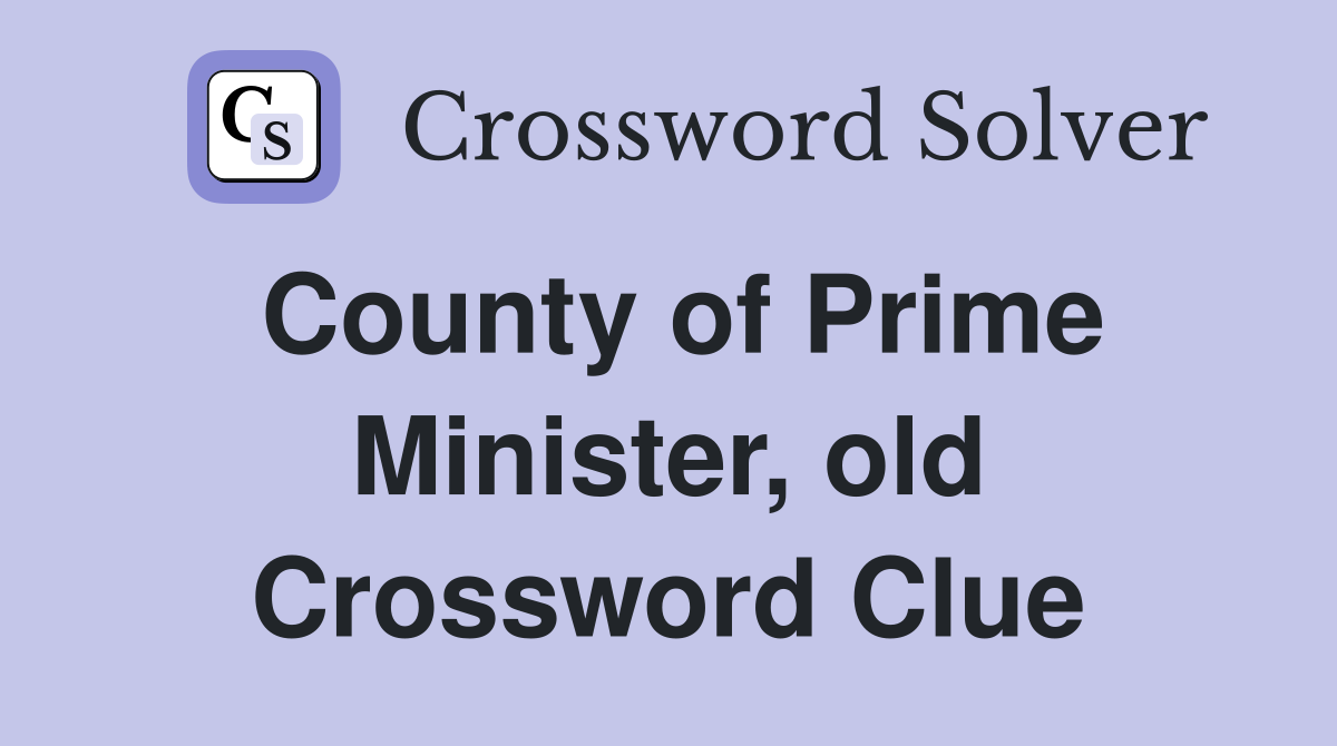 County of Prime Minister, old Crossword Clue