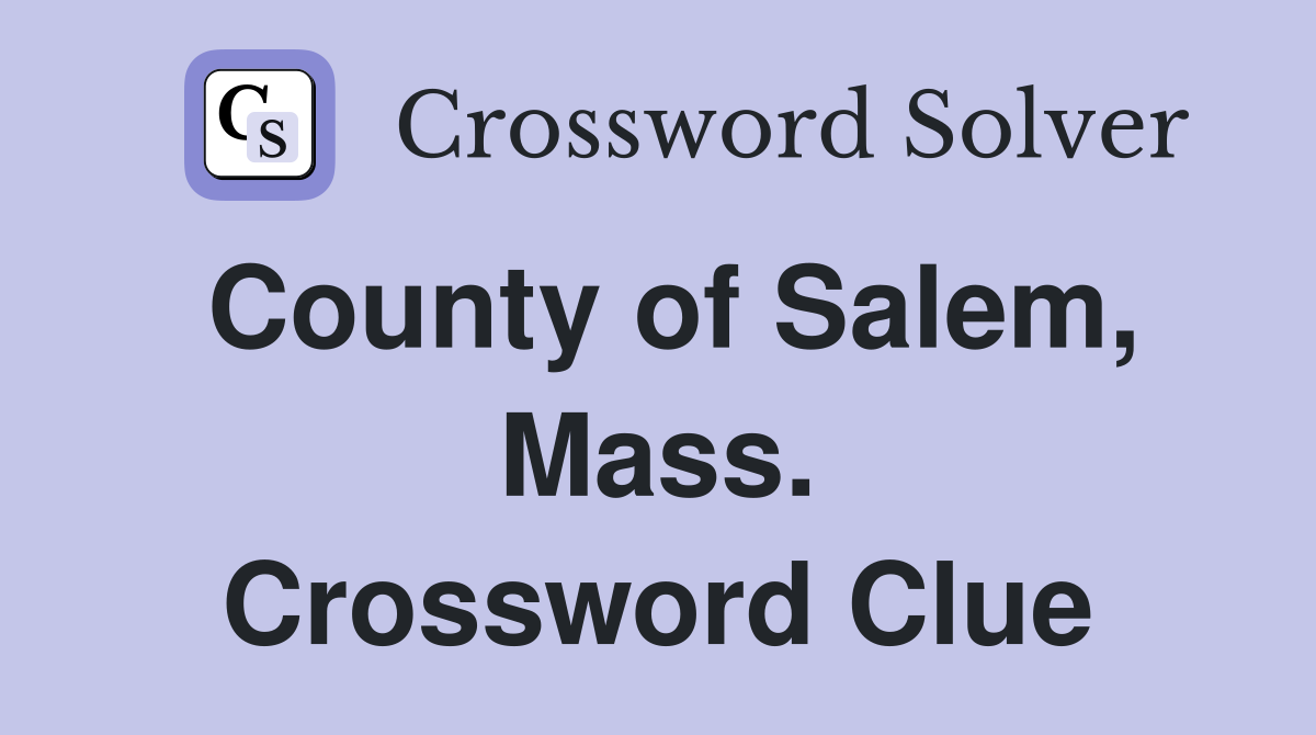 County of Salem, Mass. Crossword Clue