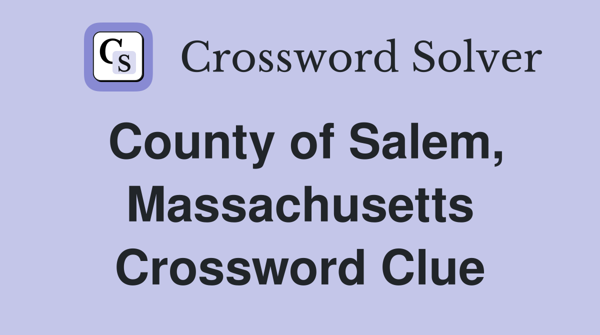 County of Salem, Massachusetts Crossword Clue