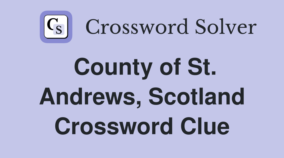 County of St. Andrews, Scotland Crossword Clue