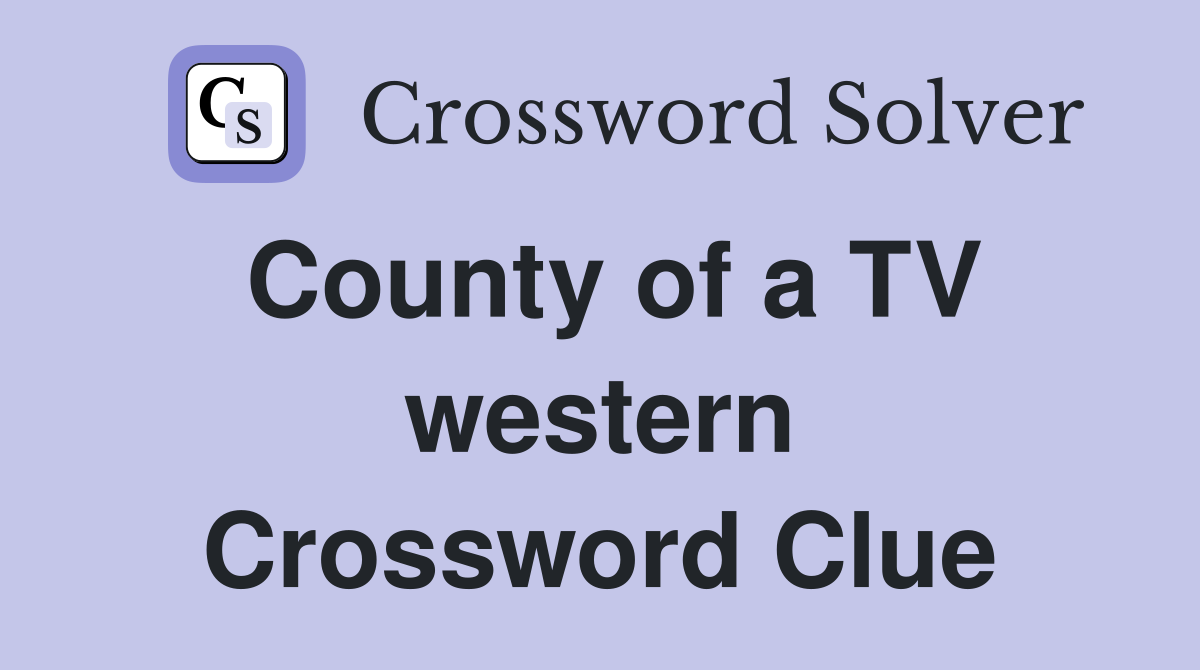 County of a TV western Crossword Clue