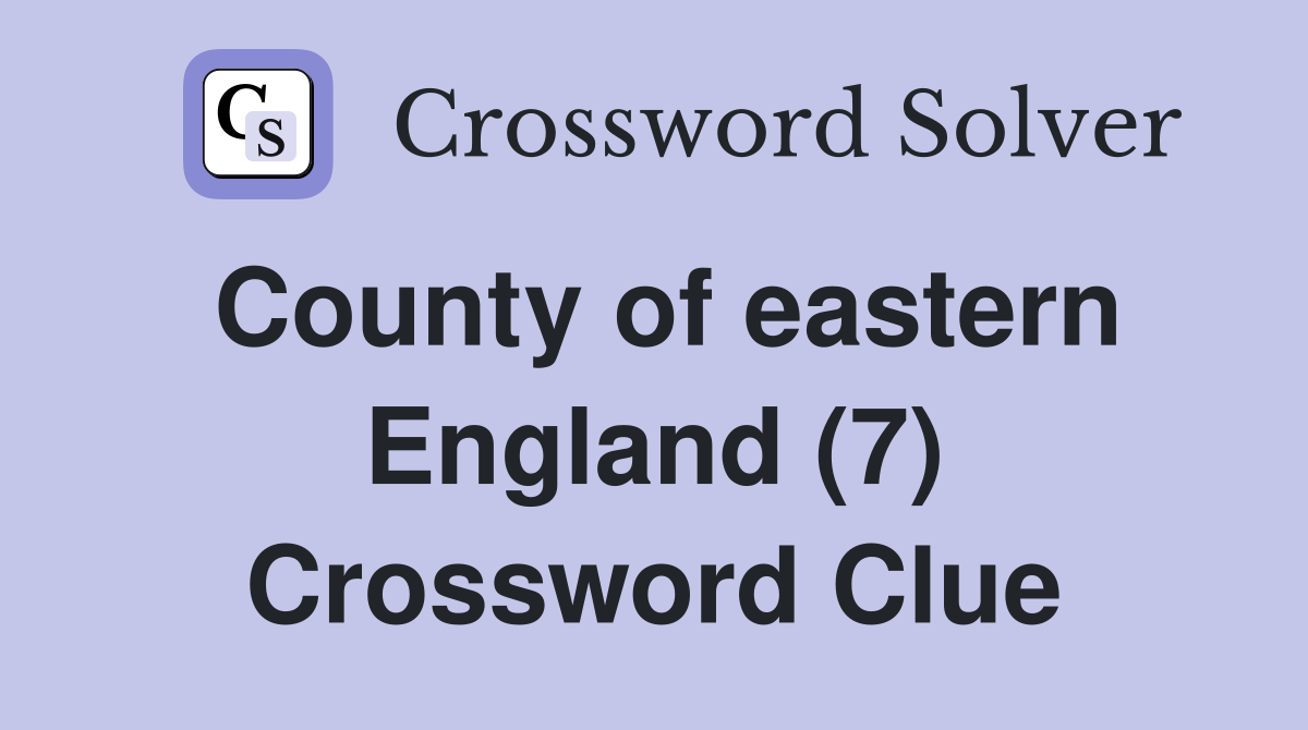 County of eastern England (7) Crossword Clue
