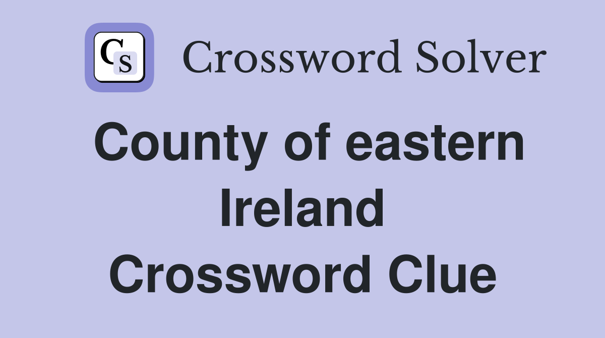 County of eastern Ireland Crossword Clue