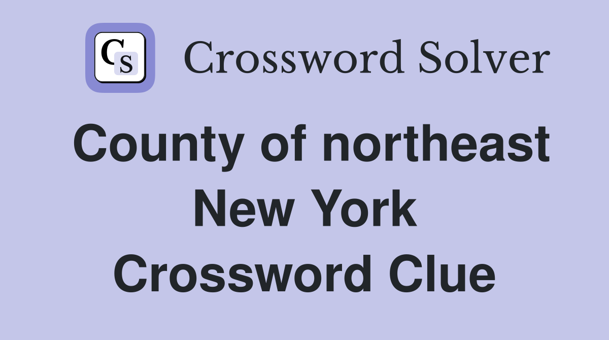 County of northeast New York Crossword Clue