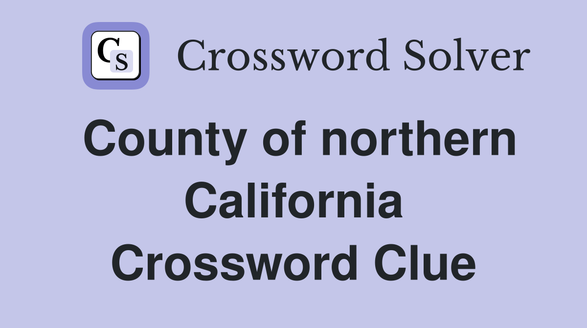 County of northern California Crossword Clue