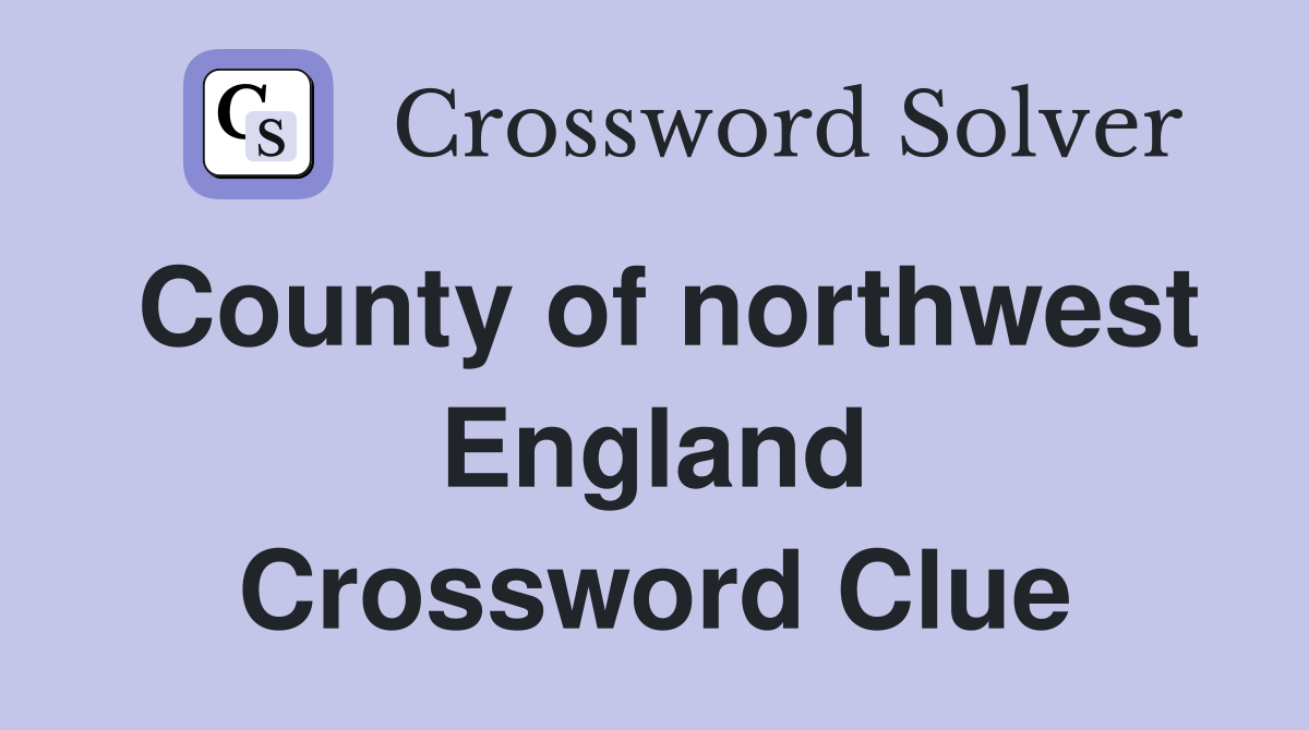 County of northwest England Crossword Clue