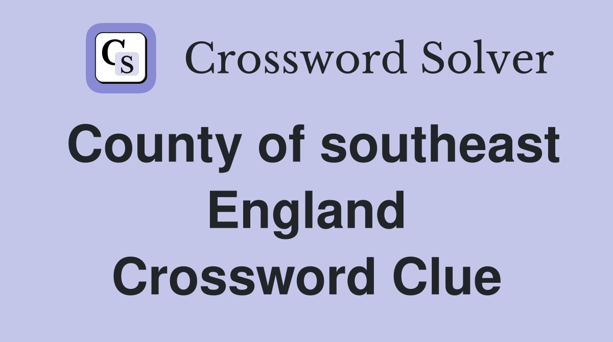 County of southeast England Crossword Clue