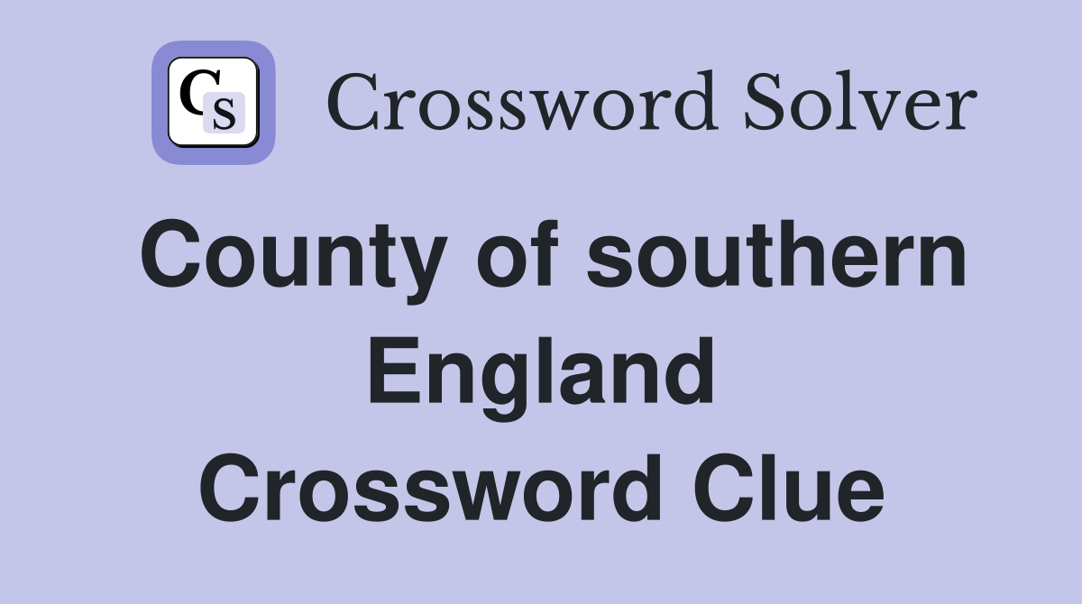 County of southern England Crossword Clue