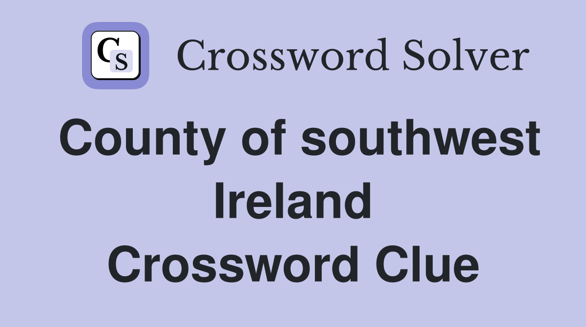 County of southwest Ireland Crossword Clue