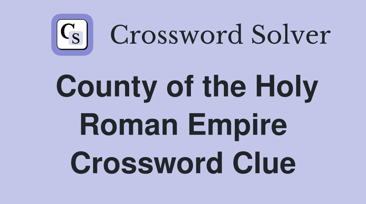 County of the Holy Roman Empire Crossword Clue