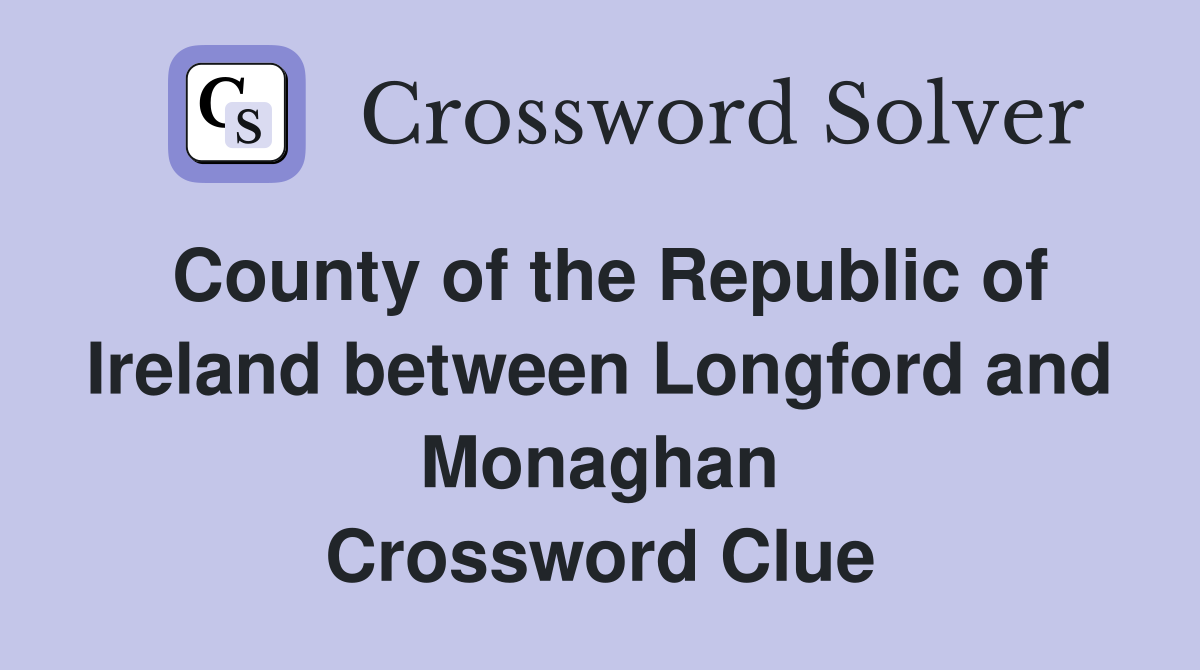 County of the Republic of Ireland between Longford and Monaghan Crossword Clue