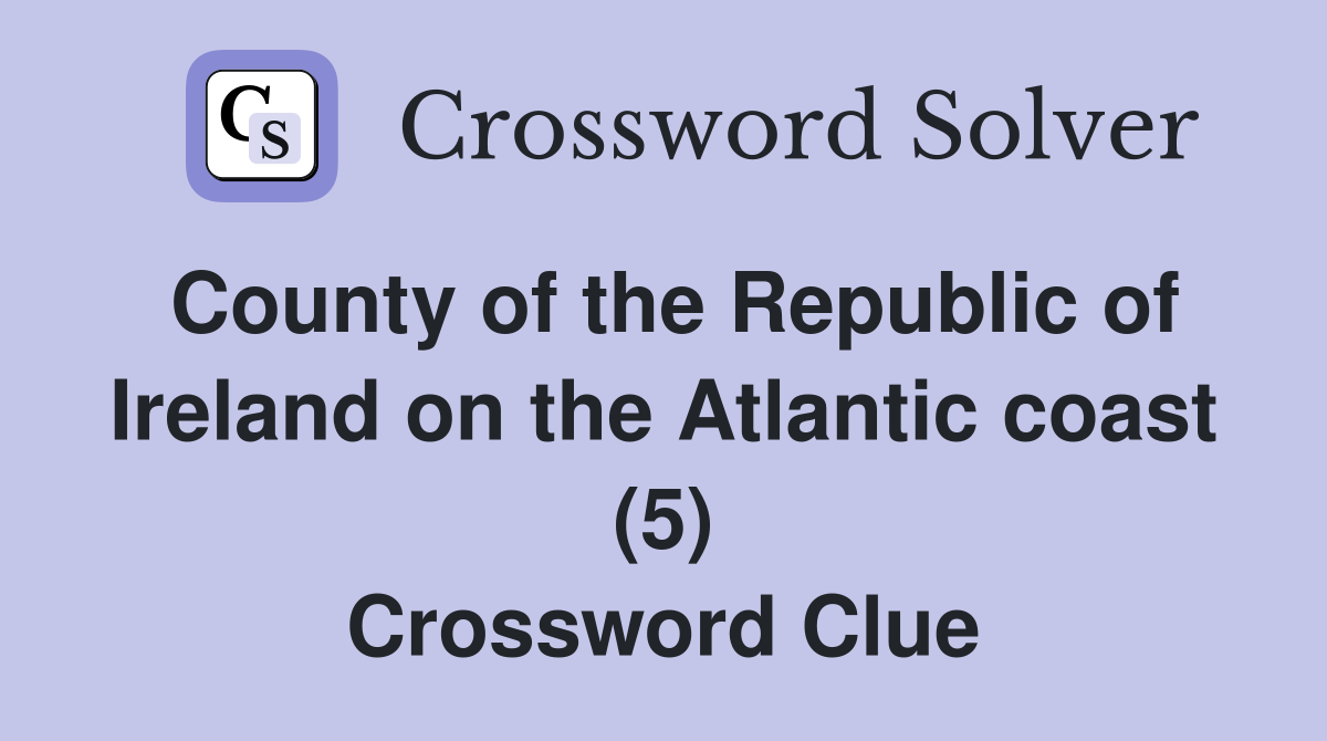 County of the Republic of Ireland on the Atlantic coast (5) Crossword Clue