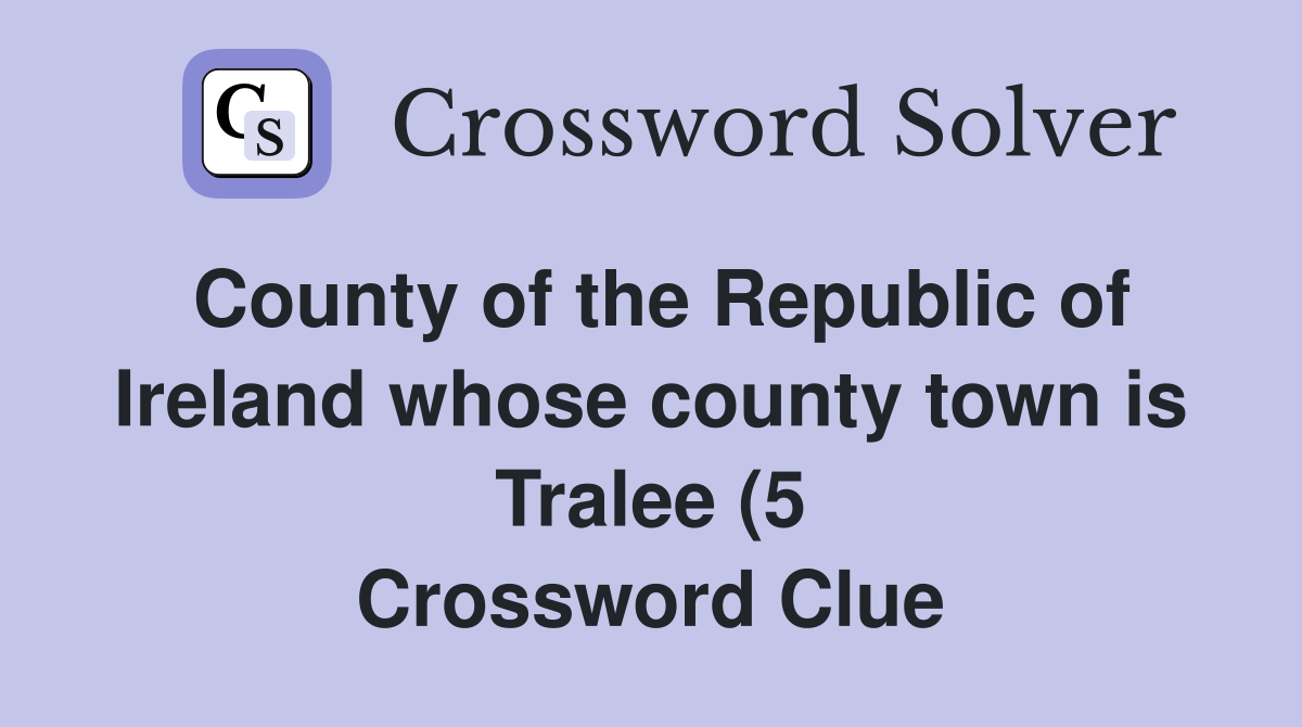 County of the Republic of Ireland whose county town is Tralee (5 County of the Republic of Ireland whose county town is Tralee (5