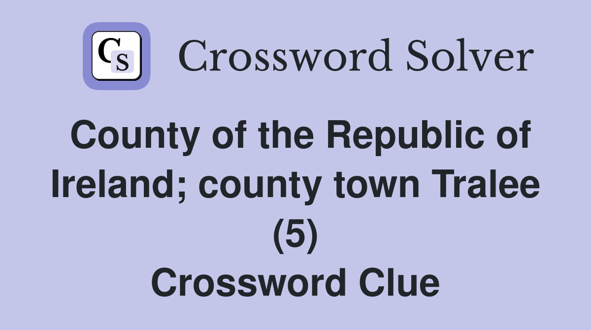 County of the Republic of Ireland; county town Tralee (5) Crossword Clue