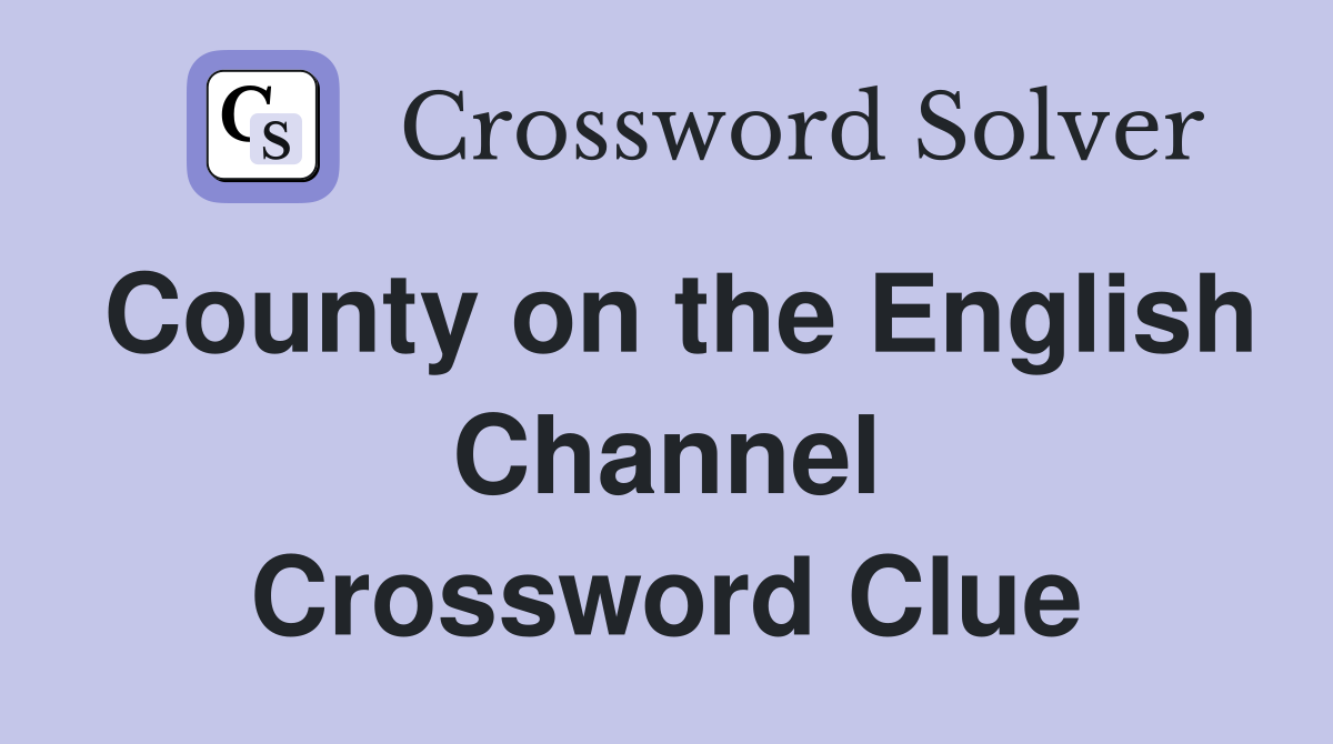 County on the English Channel Crossword Clue