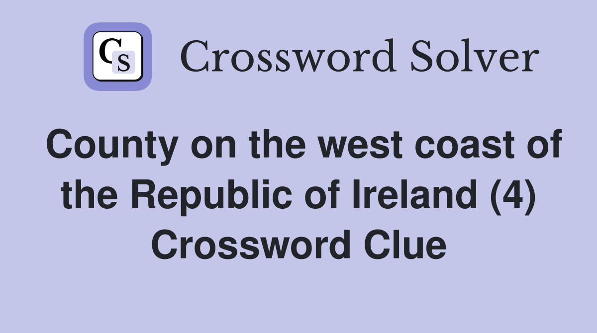 County on the west coast of the Republic of Ireland (4) Crossword Clue