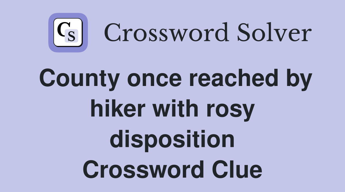 County once reached by hiker with rosy disposition Crossword Clue