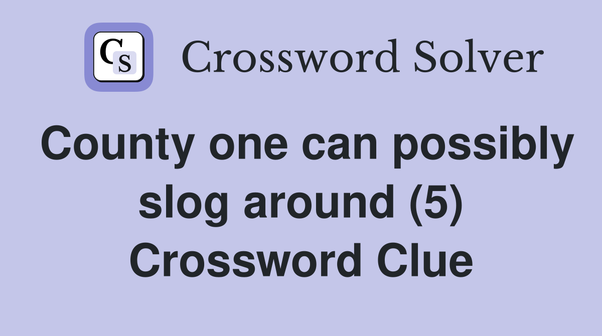 County one can possibly slog around (5) Crossword Clue