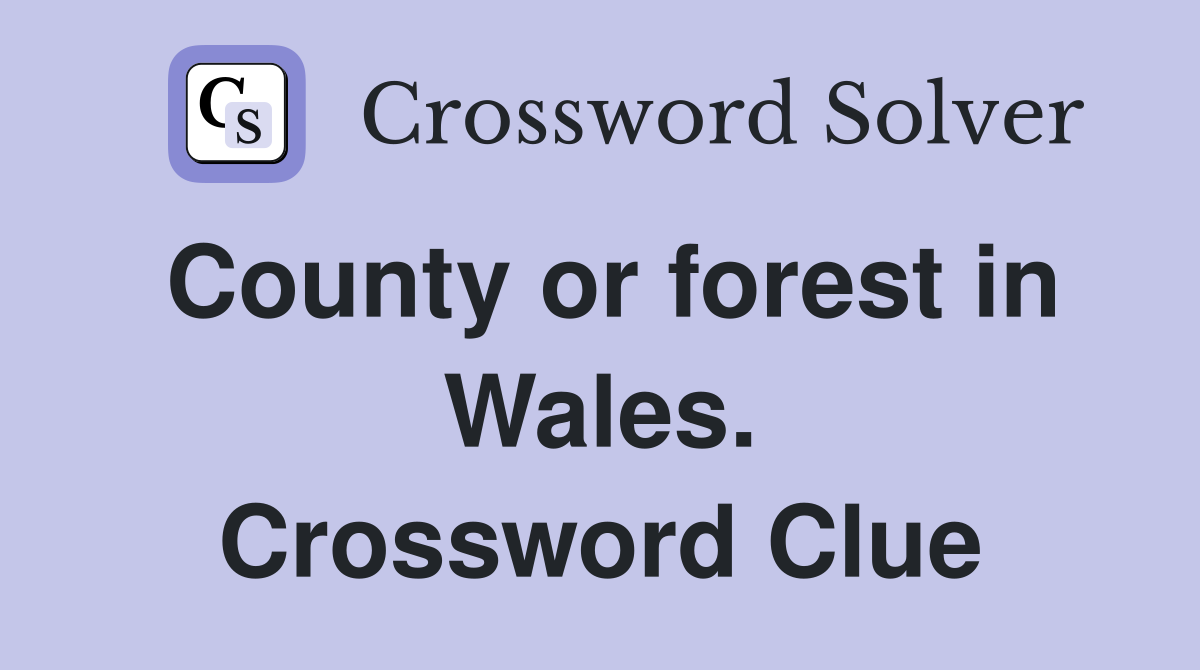 County or forest in Wales. Crossword Clue