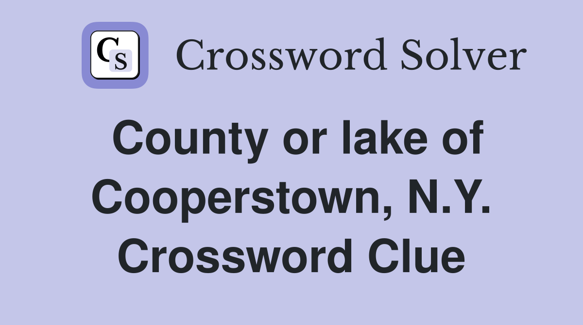 County or lake of Cooperstown, N.Y. Crossword Clue