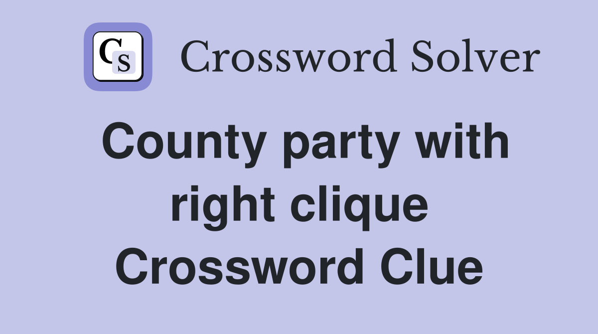 County party with right clique Crossword Clue