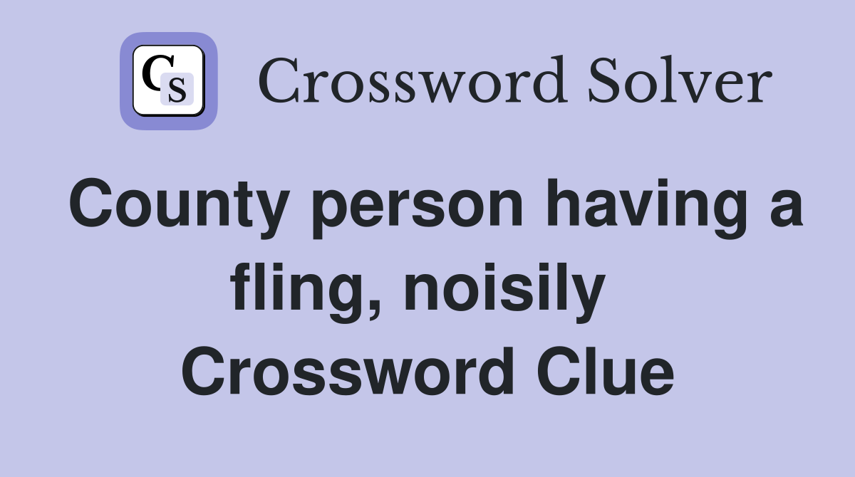 County person having a fling, noisily  Crossword Clue