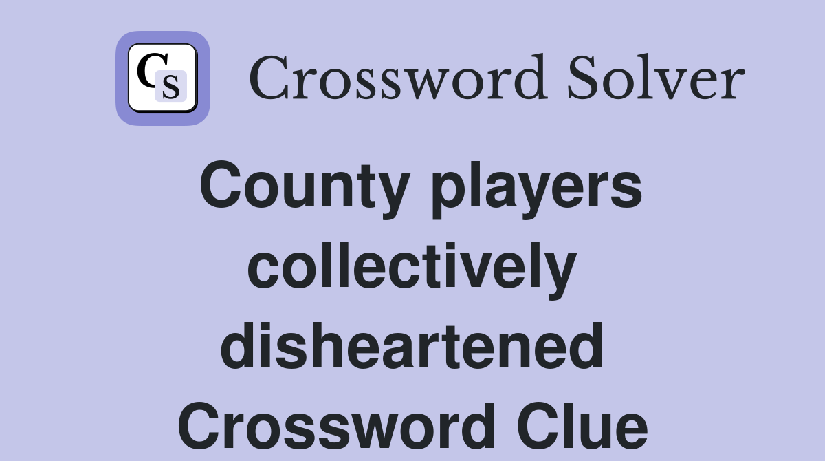 County players collectively disheartened Crossword Clue