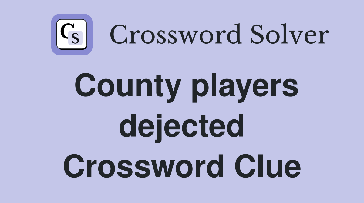 County players dejected Crossword Clue