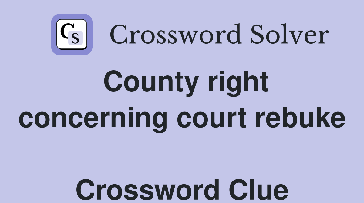 County right concerning court rebuke  Crossword Clue