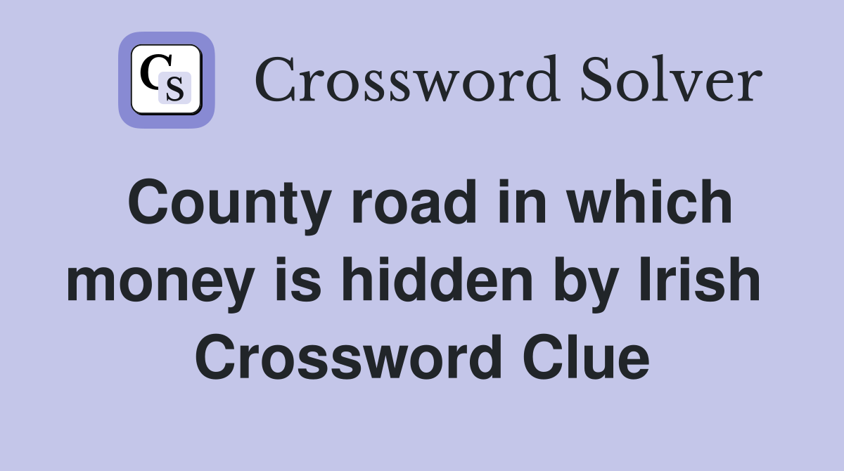 County road in which money is hidden by Irish  Crossword Clue