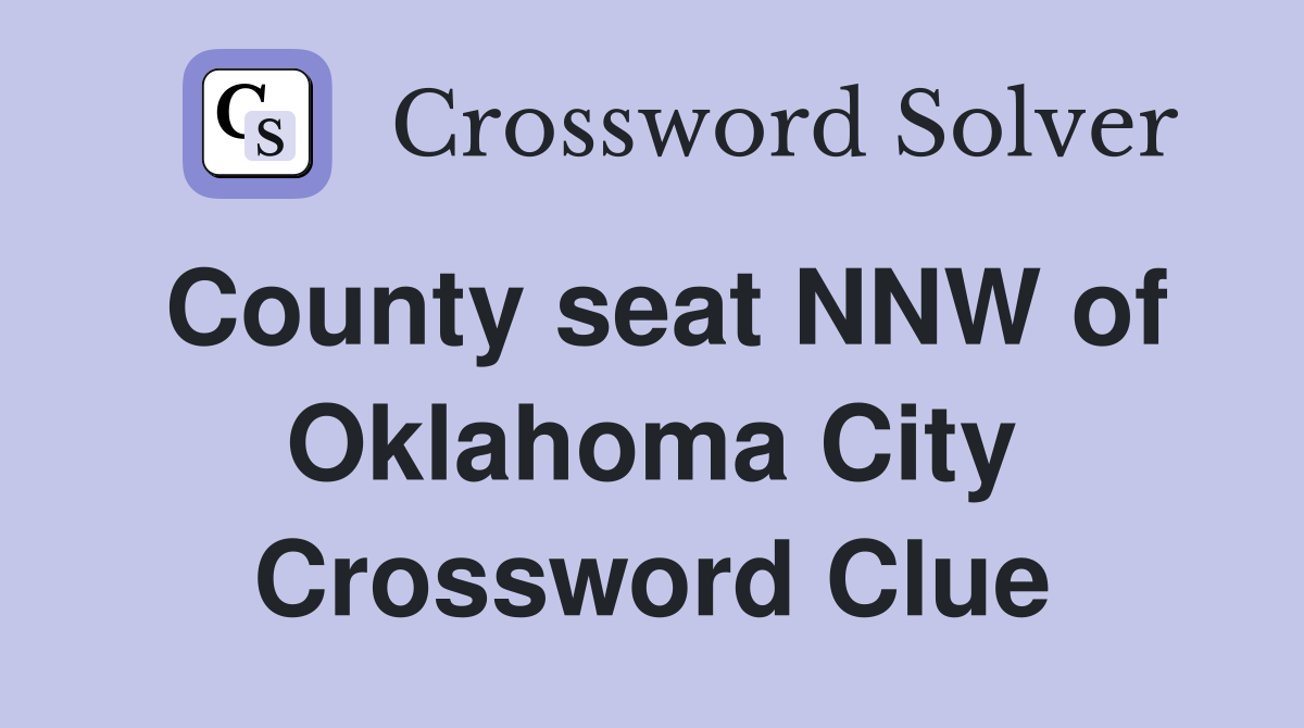 County seat NNW of Oklahoma City Crossword Clue