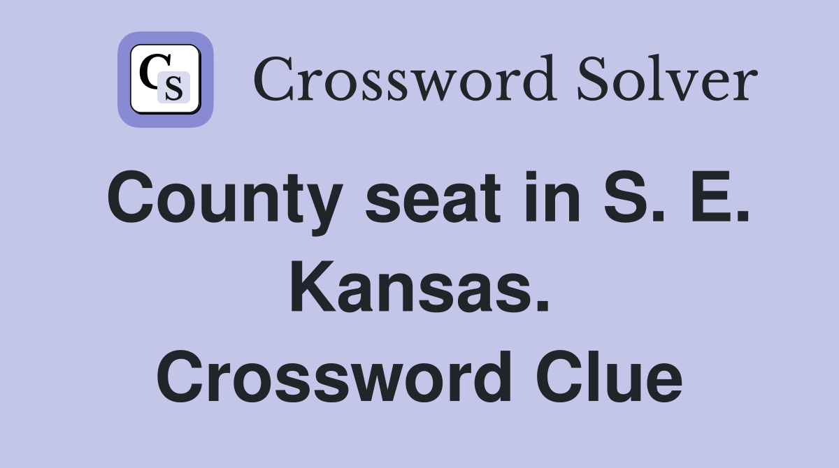 County seat in S. E. Kansas. Crossword Clue