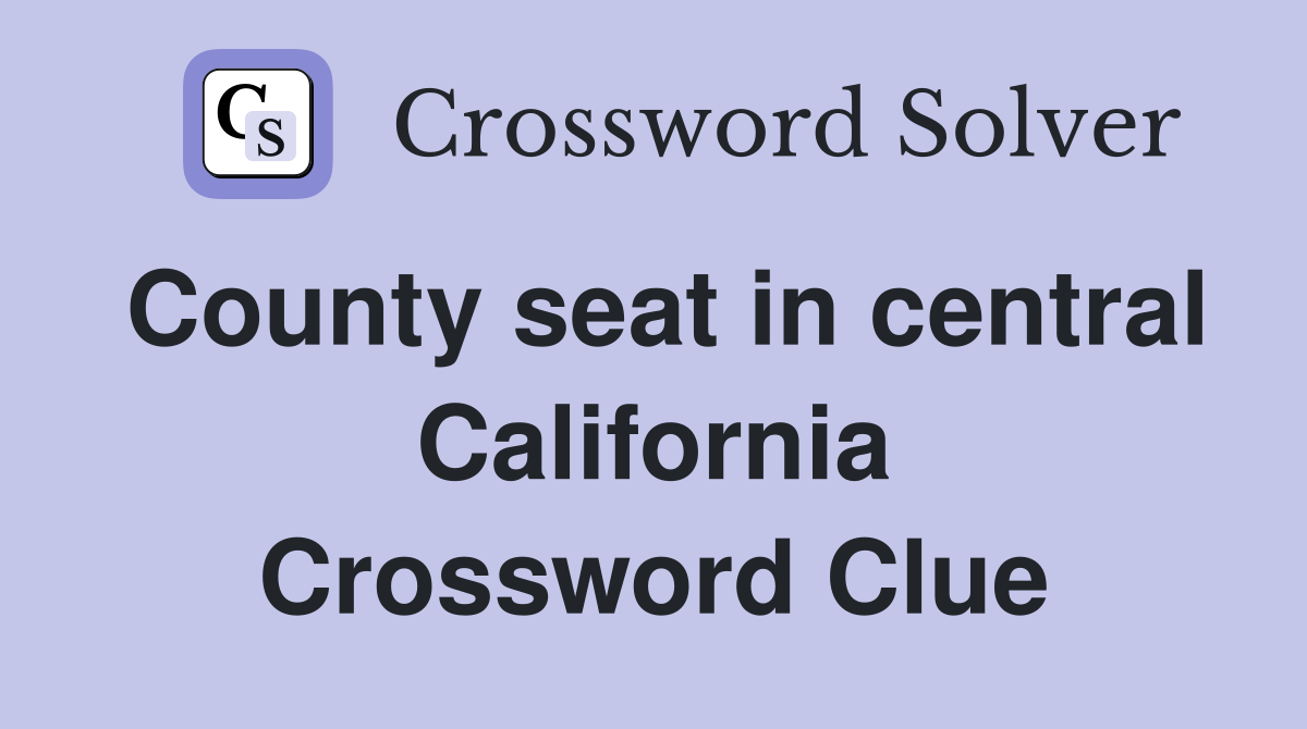 County seat in central California Crossword Clue