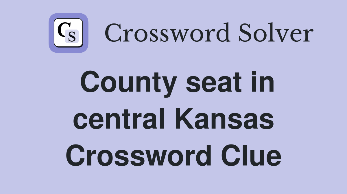 County seat in central Kansas Crossword Clue