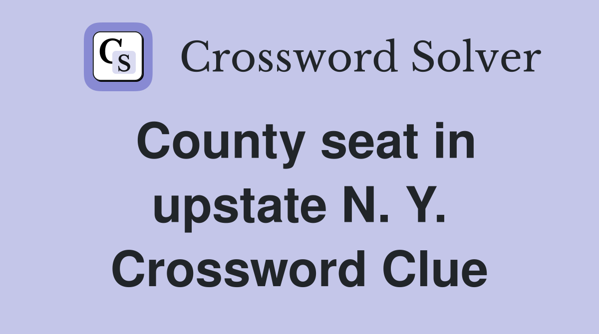 County seat in upstate N. Y. Crossword Clue