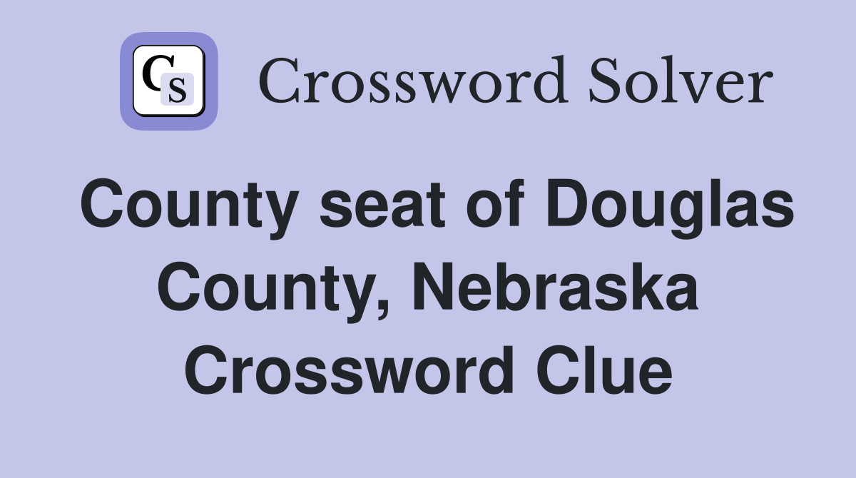 County seat of Douglas County, Nebraska Crossword Clue