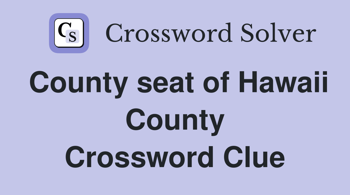 County seat of Hawaii County Crossword Clue