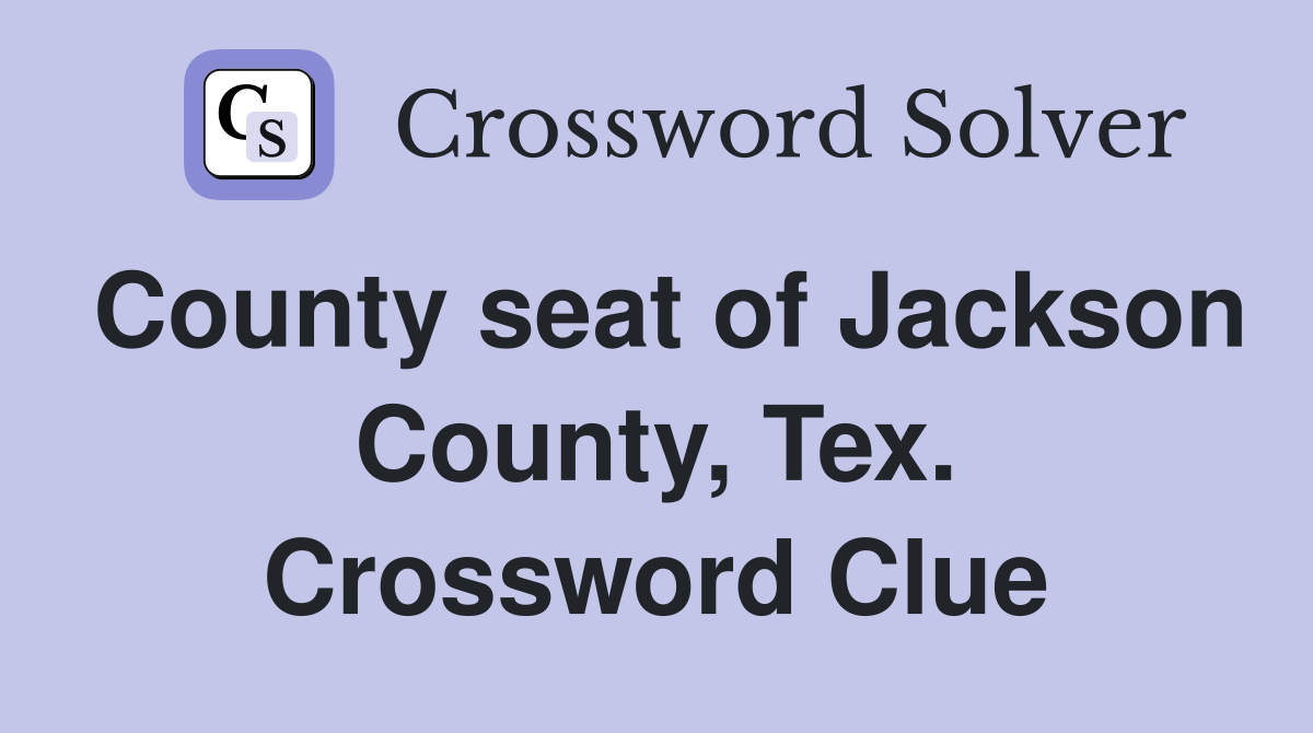 County seat of Jackson County, Tex. Crossword Clue
