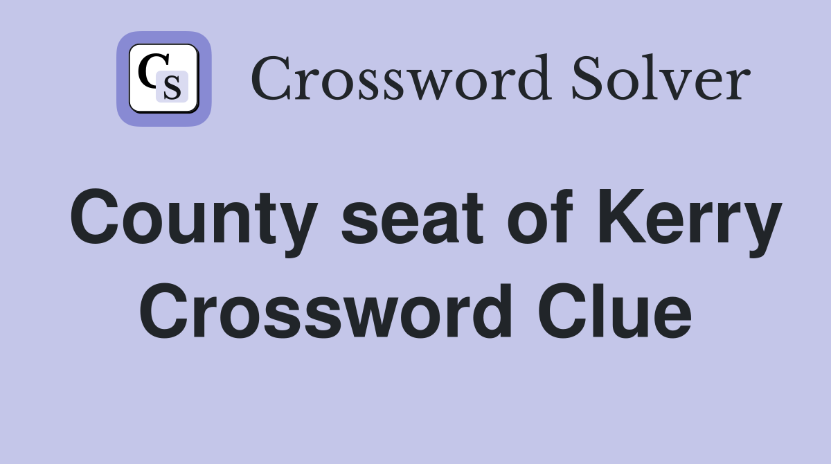 County seat of Kerry Crossword Clue