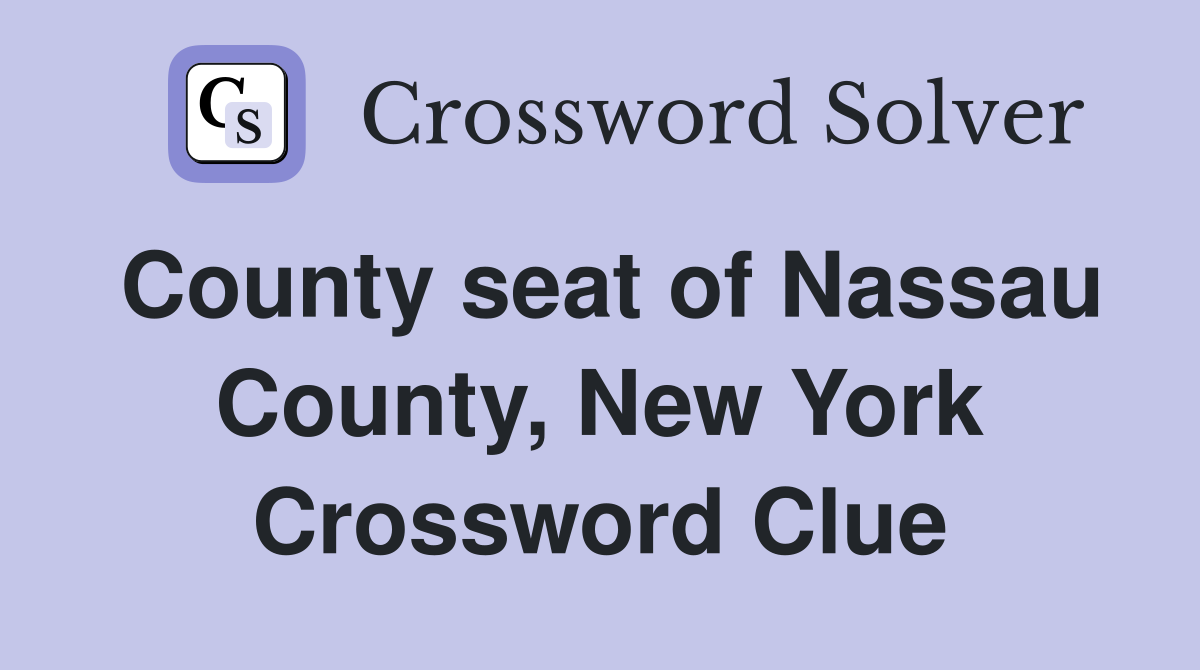 County seat of Nassau County, New York Crossword Clue