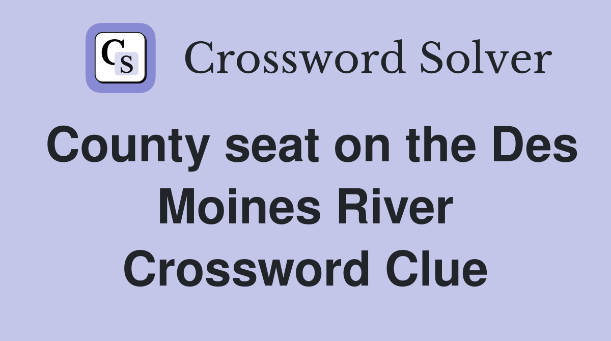 County seat on the Des Moines River Crossword Clue