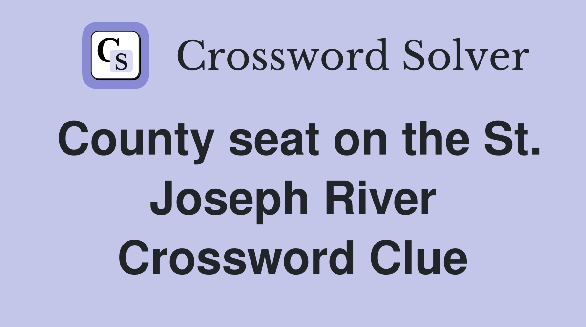 County seat on the St. Joseph River Crossword Clue