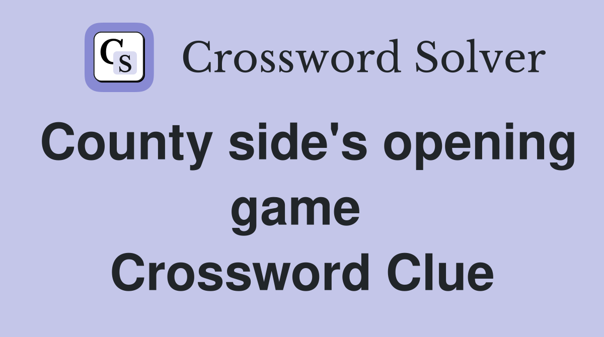 County side's opening game  Crossword Clue